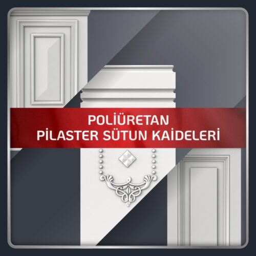 Poliüretan Pilaster Sütun Kaideleri