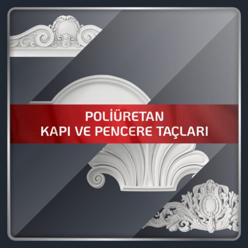 Poliüretan Kapı ve Pencere Taçları