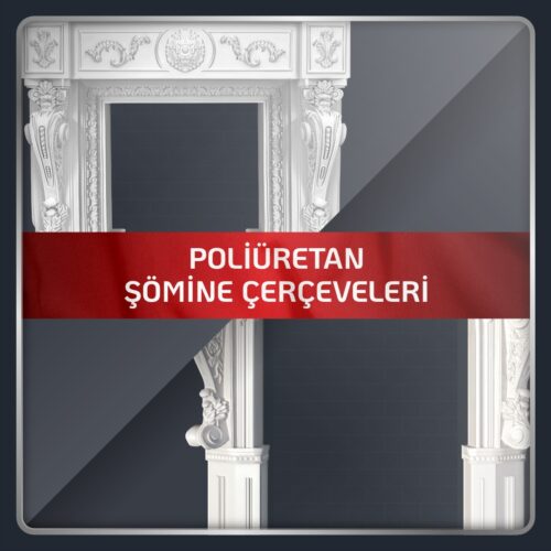 Poliüretan Şömine Çerçeveleri